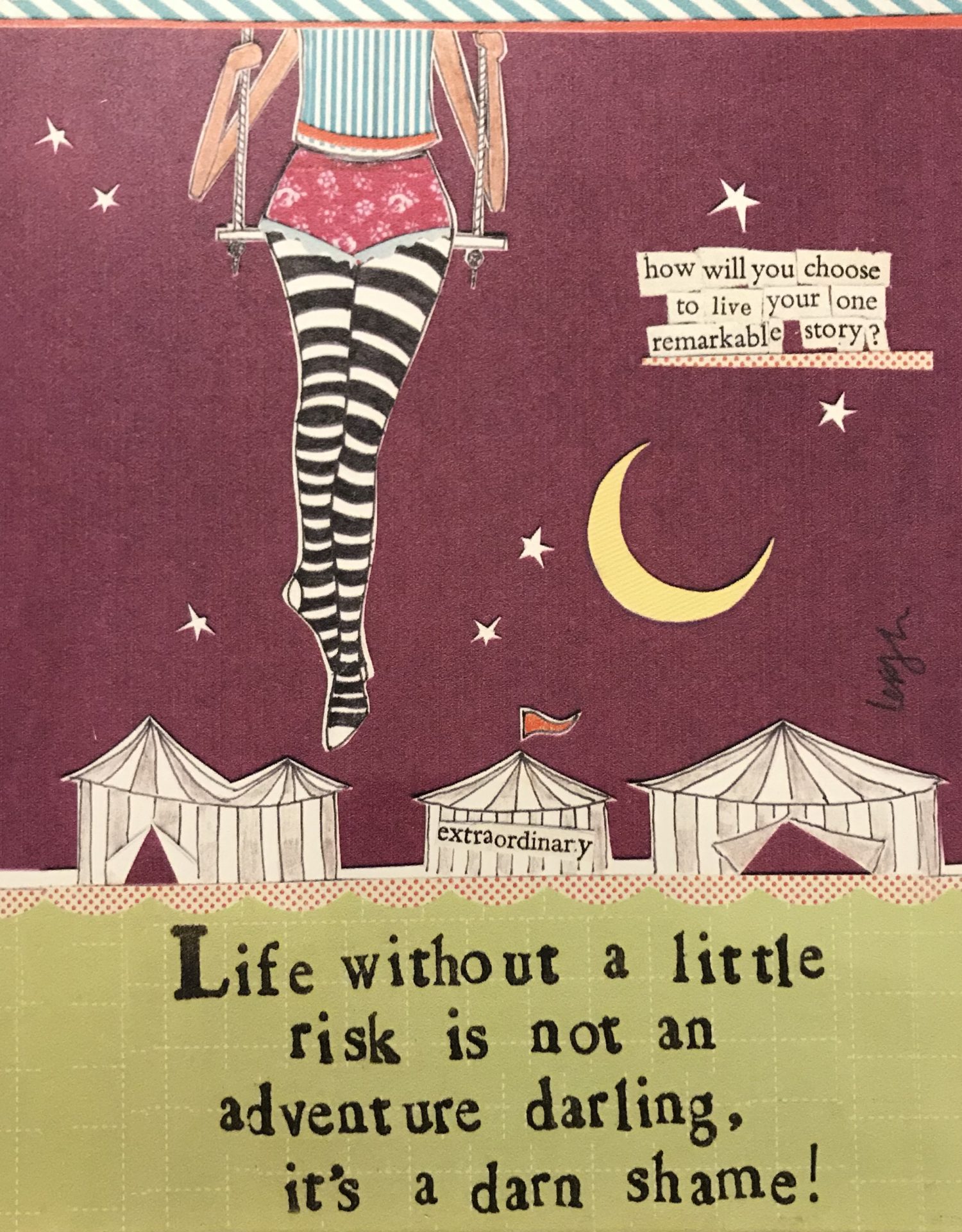 life without a little risk is not an adventure darling, it's a darn shame!